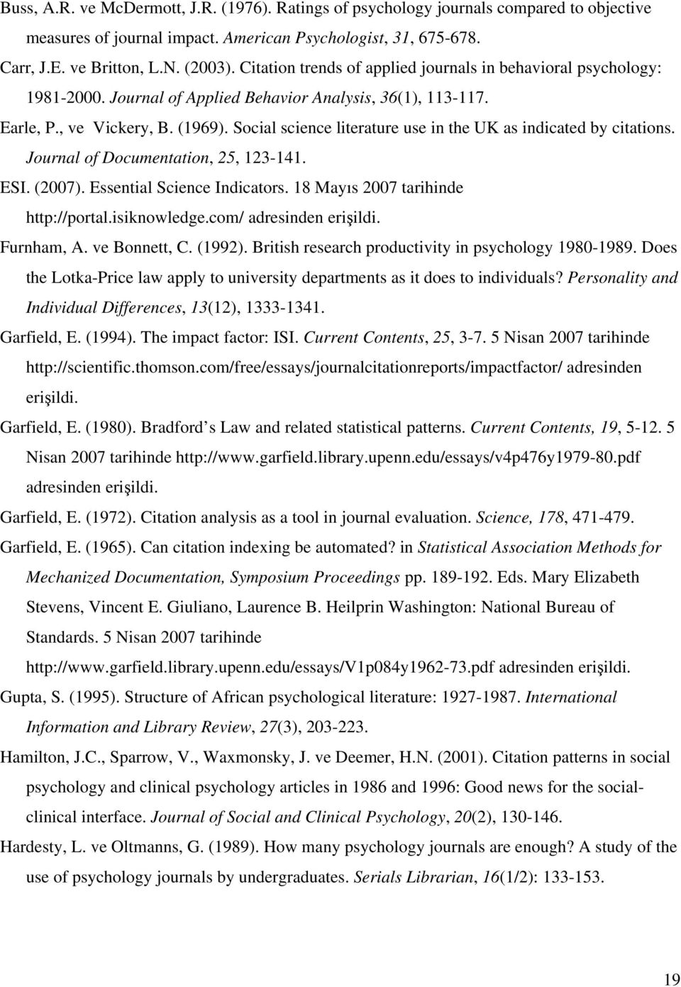 Social science literature use in the UK as indicated by citations. Journal of Documentation, 25, 123-141. ESI. (2007). Essential Science Indicators. 18 Mayıs 2007 tarihinde http://portal.isiknowledge.