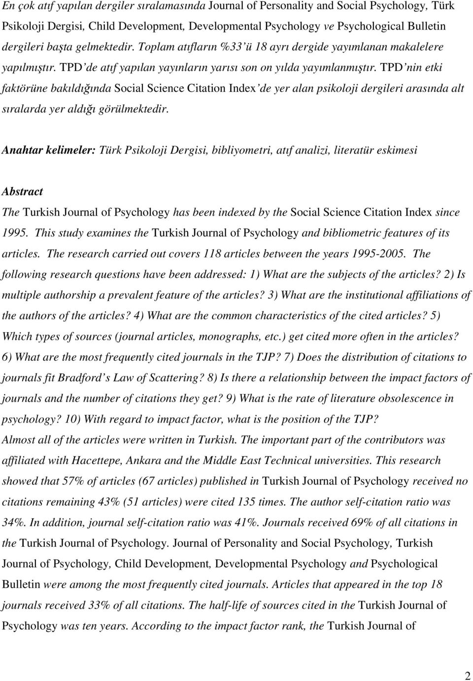 TPD nin etki faktörüne bakıldığında Social Science Citation Index de yer alan psikoloji dergileri arasında alt sıralarda yer aldığı görülmektedir.