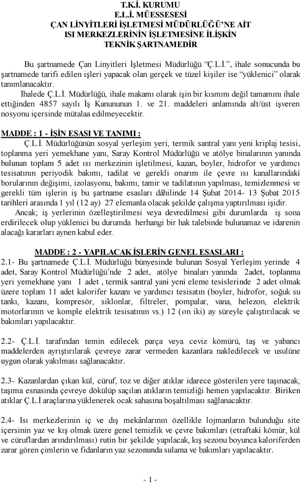 ve 21. maddeleri anlamında alt/üst işveren nosyonu içersinde mütalaa edilmeyecektir. MADDE : 1 - ĠġĠN ESASI VE TANIMI : Ç.L.İ.