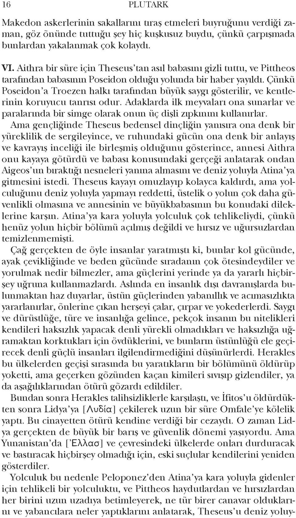 Çünkü Poseidon a Troezen halkı tara fından büyük saygı gösterilir, ve kentlerinin koruyucu tanrısı odur.