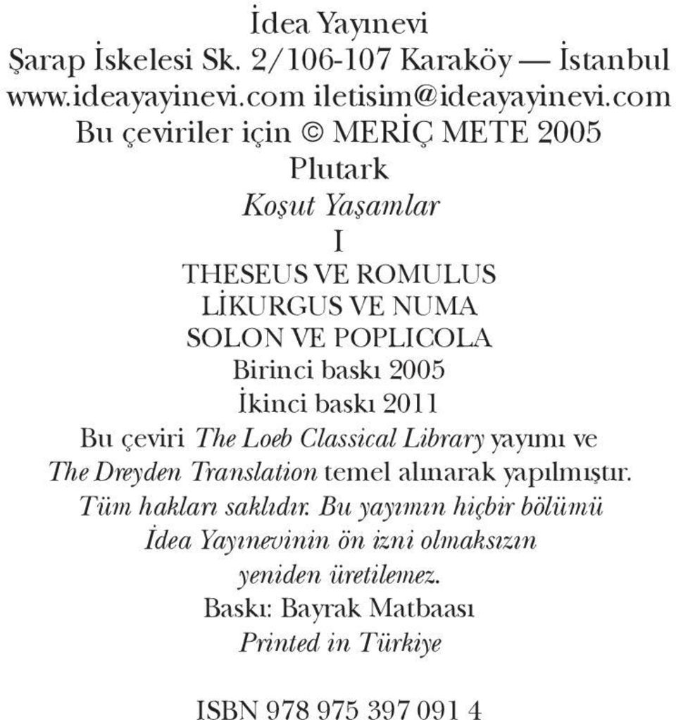 baskı 2005 İkinci baskı 2011 Bu çeviri The Loeb Classical Library yayımı ve The Dreyden Translation temel alınarak yapılmıştır.