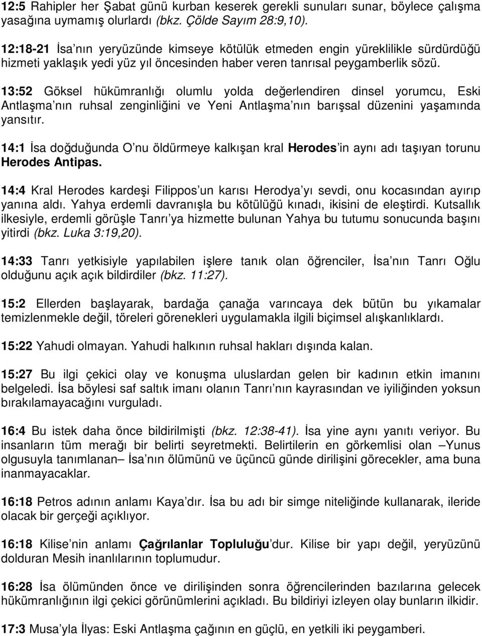 13:52 Göksel hükümranlığı olumlu yolda değerlendiren dinsel yorumcu, Eski Antlaşma nın ruhsal zenginliğini ve Yeni Antlaşma nın barışsal düzenini yaşamında yansıtır.