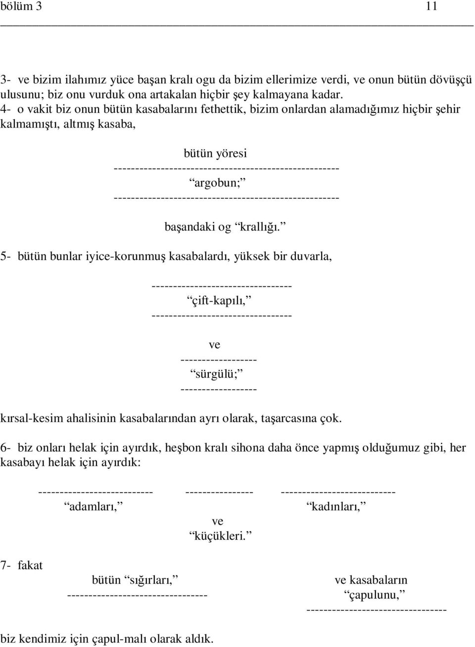 5- bütün bunlar iyice-korunmuş kasabalardı, yüksek bir duvarla, --------------------------------- çift-kapılı, --------------------------------- ve ------------------ sürgülü; ------------------