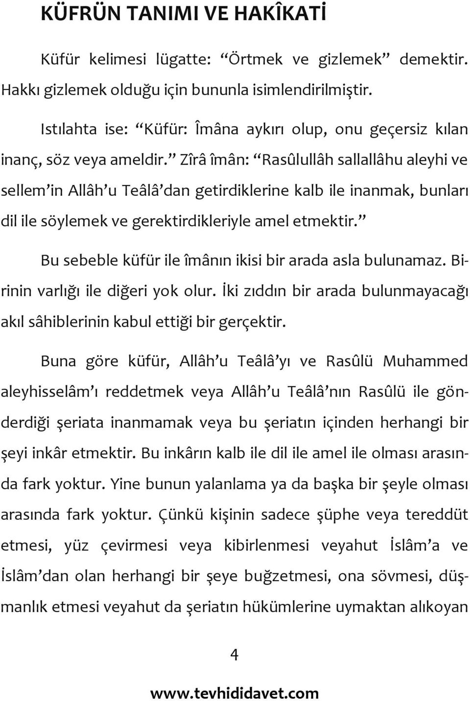 Zîrâ îmân: Rasûlullâh sallallâhu aleyhi ve sellem in Allâh u Teâlâ dan getirdiklerine kalb ile inanmak, bunları dil ile söylemek ve gerektirdikleriyle amel etmektir.