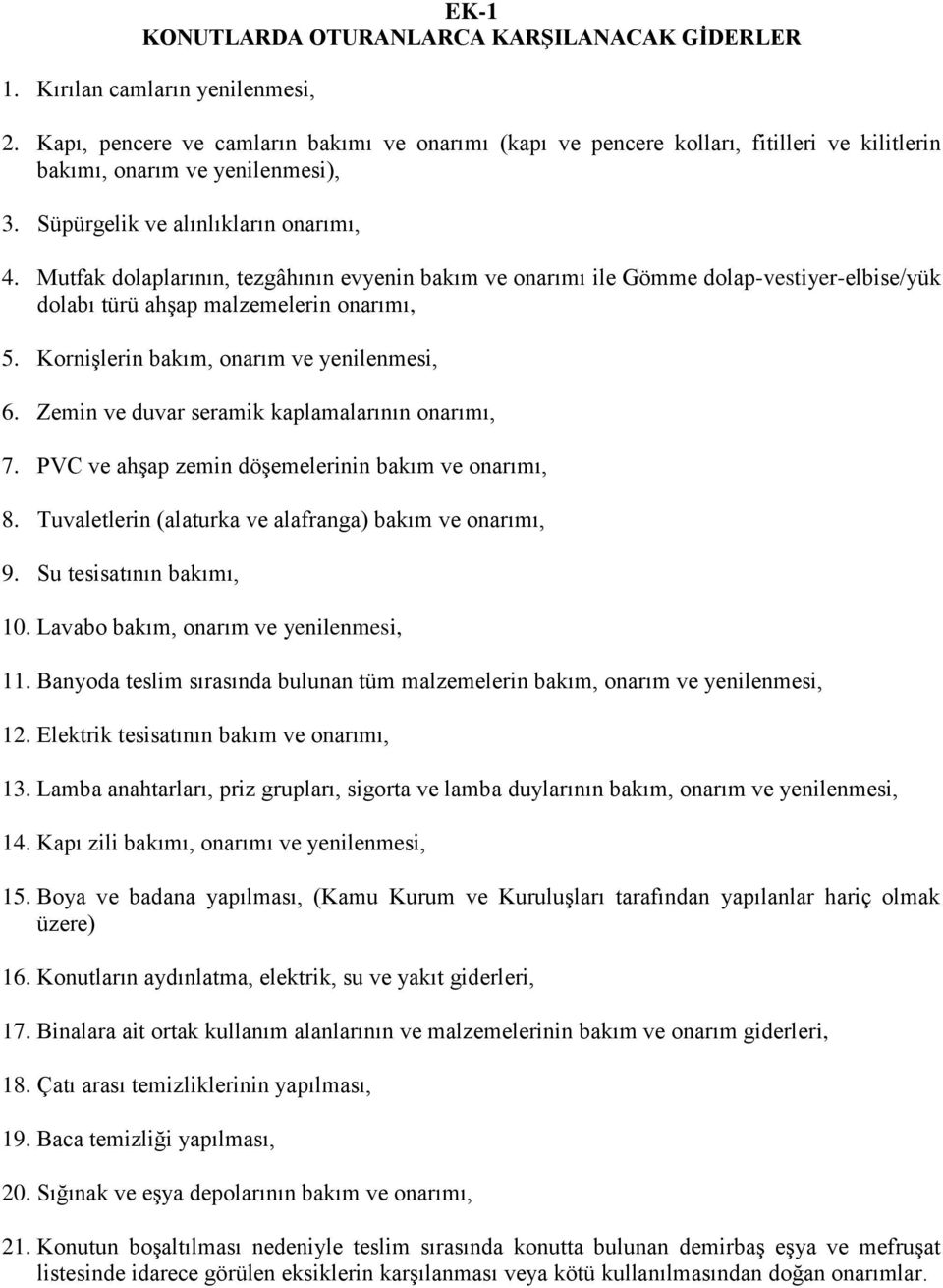 Mutfak dolaplarının, tezgâhının evyenin bakım ve onarımı ile Gömme dolap-vestiyer-elbise/yük dolabı türü ahşap malzemelerin onarımı, 5. Kornişlerin bakım, onarım ve yenilenmesi, 6.