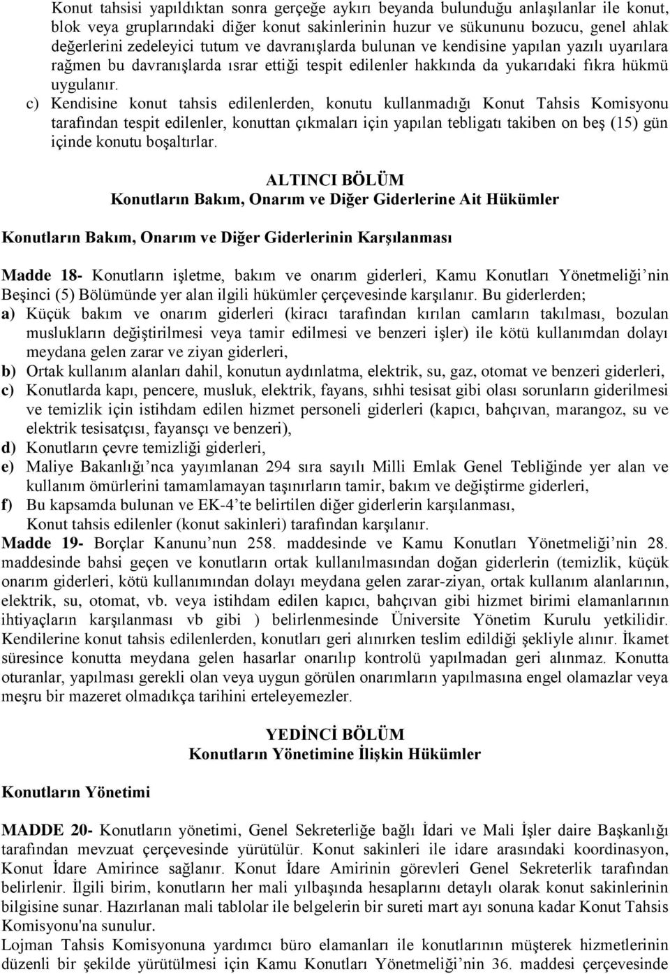 c) Kendisine konut tahsis edilenlerden, konutu kullanmadığı Konut Tahsis Komisyonu tarafından tespit edilenler, konuttan çıkmaları için yapılan tebligatı takiben on beş (15) gün içinde konutu