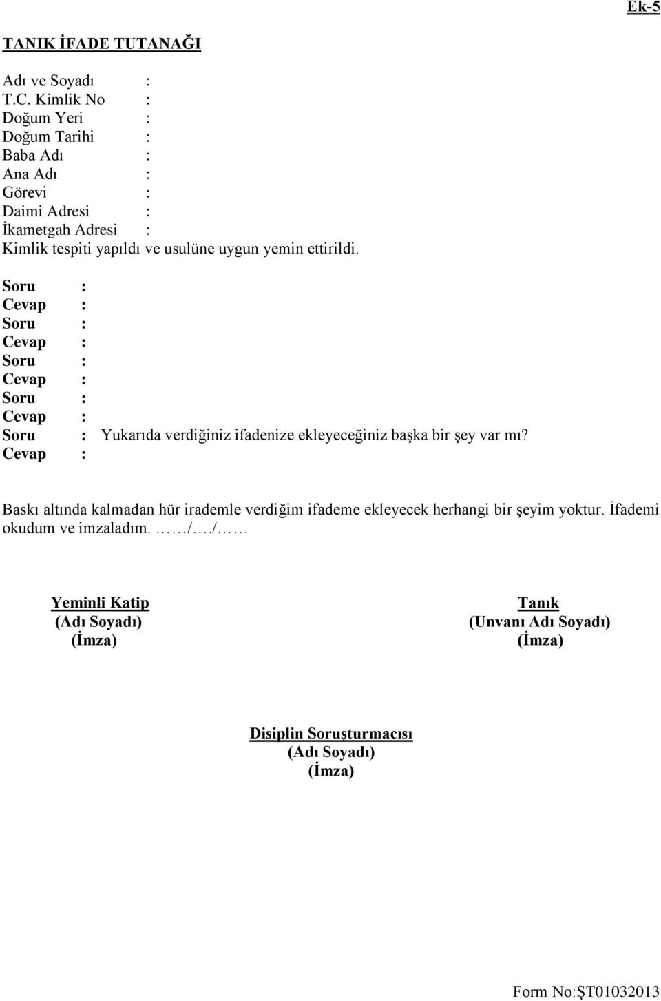 Kimlik tespiti yapıldı ve usulüne uygun yemin ettirildi.