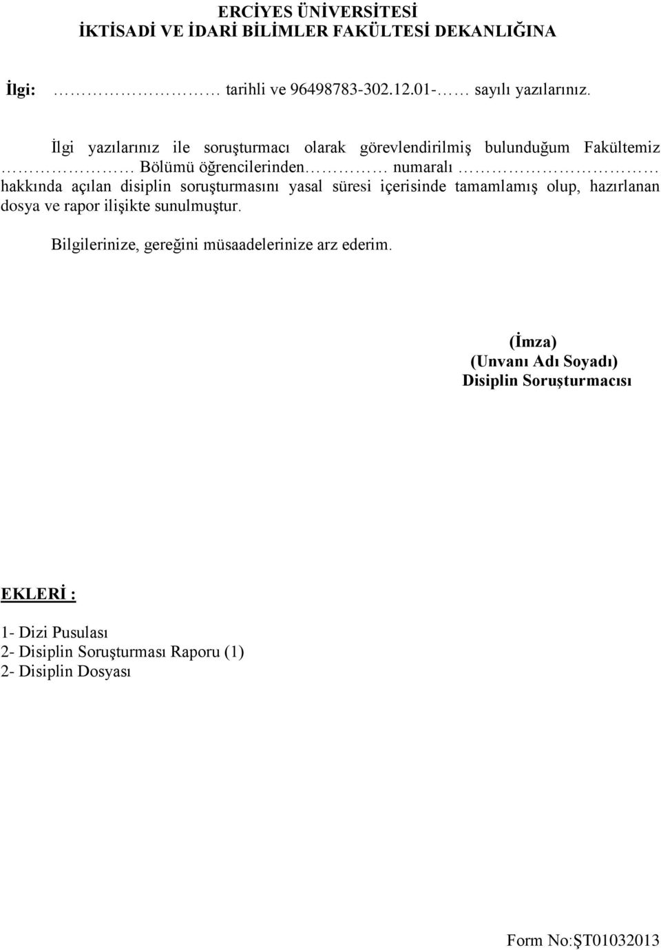 açılan disiplin soruşturmasını yasal süresi içerisinde tamamlamış olup, hazırlanan dosya ve rapor ilişikte sunulmuştur.