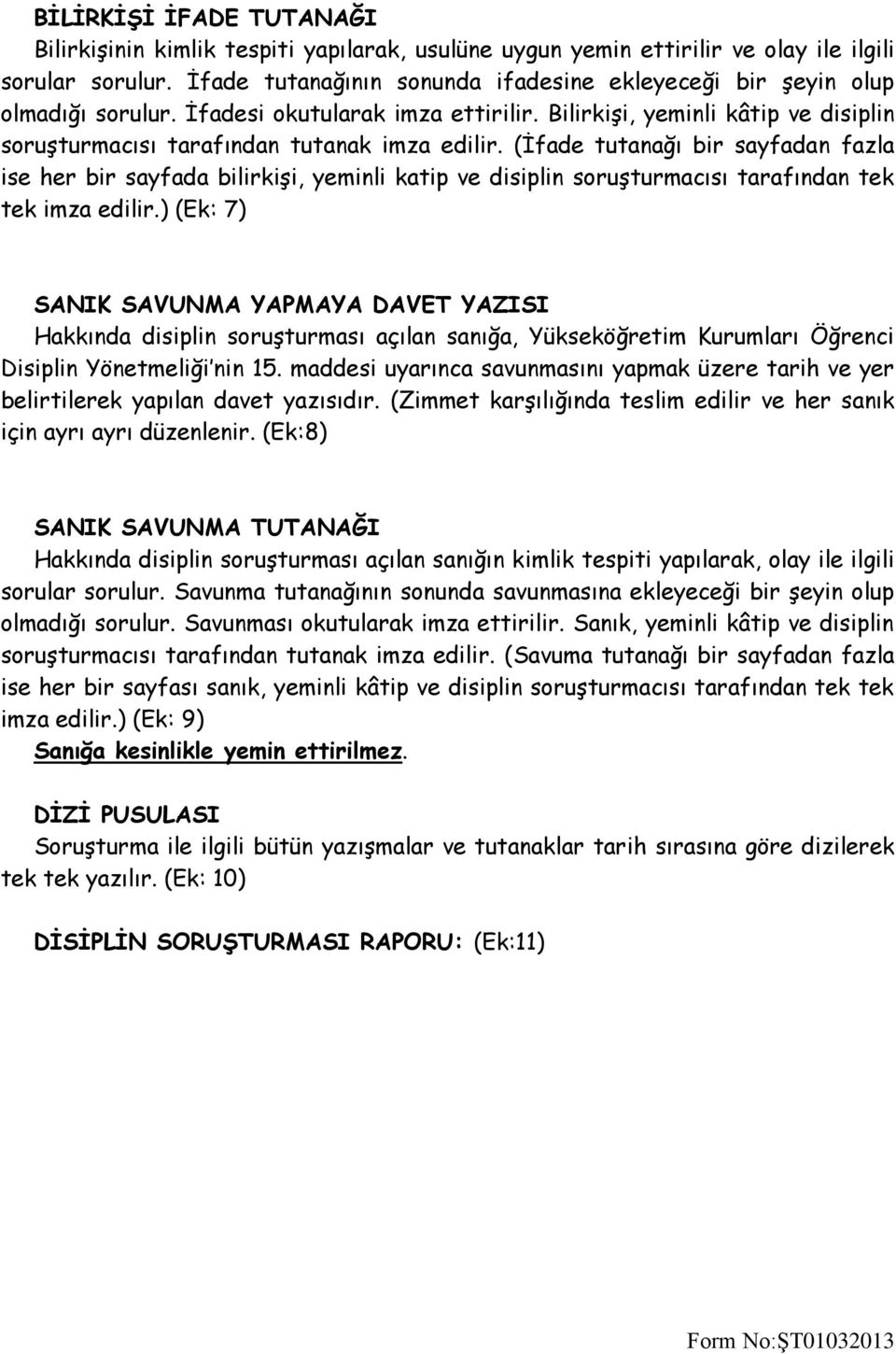 (İfade tutanağı bir sayfadan fazla ise her bir sayfada bilirkişi, yeminli katip ve disiplin soruşturmacısı tarafından tek tek imza edilir.