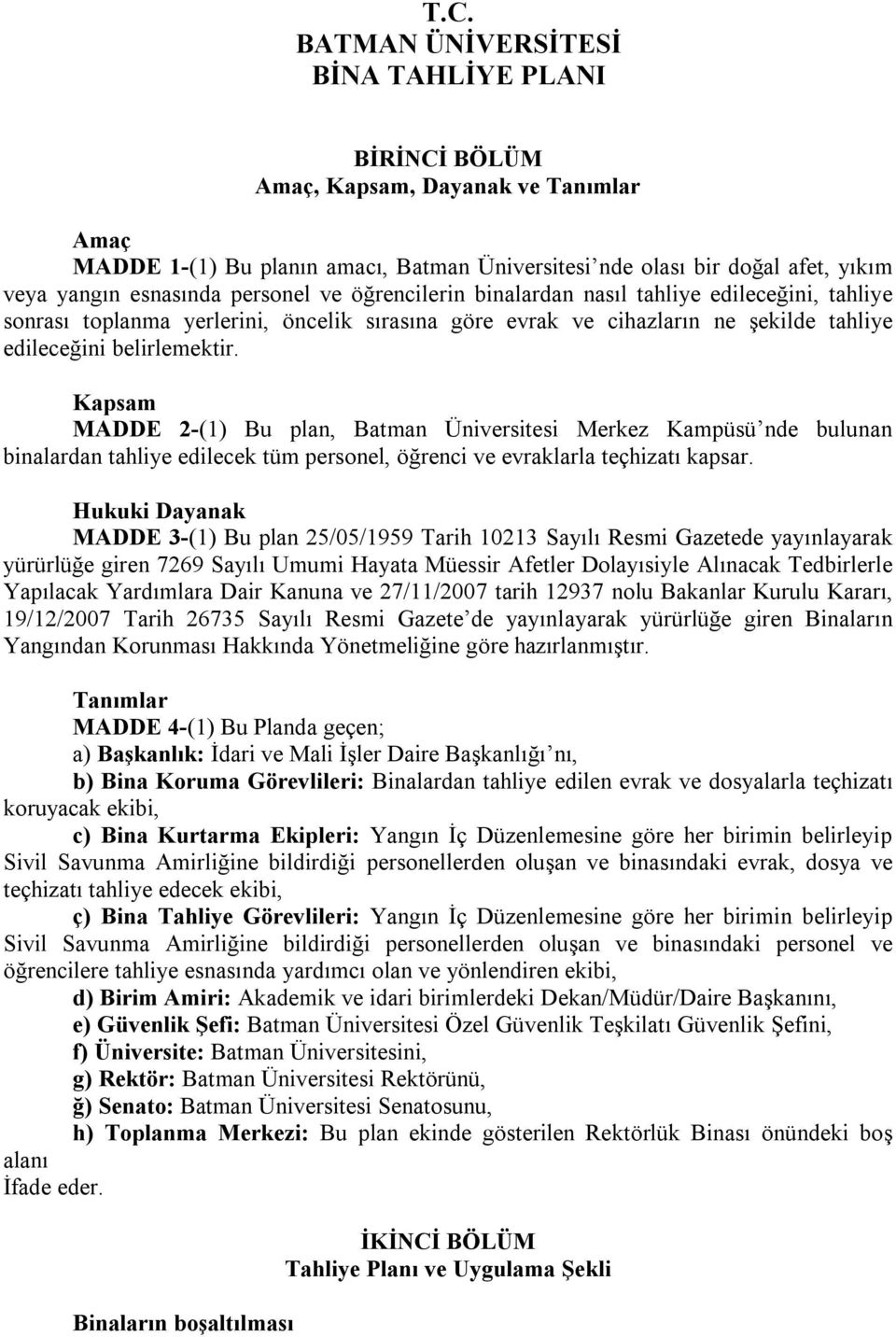 Kapsam MADDE 2-(1) Bu plan, Batman Üniversitesi Merkez Kampüsü nde bulunan binalardan tahliye edilecek tüm personel, öğrenci ve evraklarla teçhizatı kapsar.