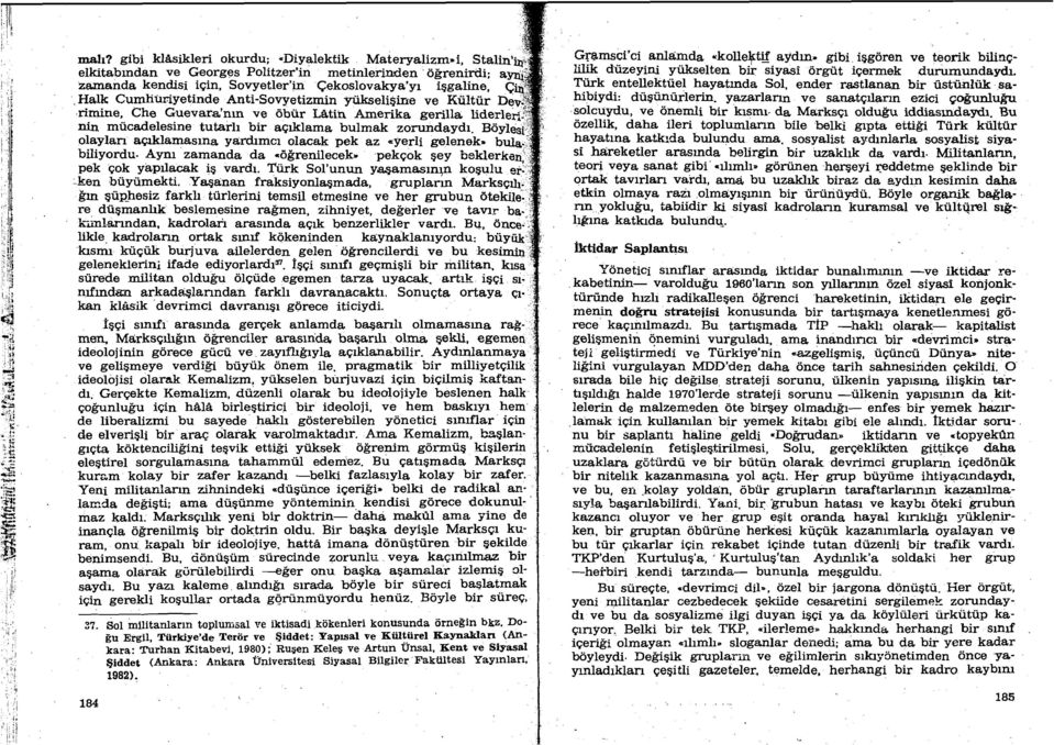 Cumhuriyetinde Anti-Sovyetizmin yiikseligirre ve Kultur DeV, rirnine, Che Guevara'nm ve dbiir Latin Amerika gerilla liderler',: nin mucadelesine tutarli bir aqlklama bulmak zorundaydi.