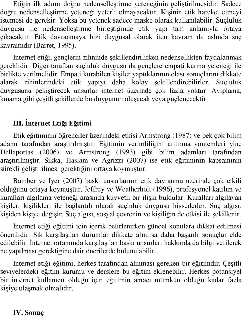 Etik davranmaya bizi duygusal olarak iten kavram da aslında suç kavramıdır (Barret, 1995). İnternet etiği, gençlerin zihninde şekillendirilirken nedensellikten faydalanmak gereklidir.