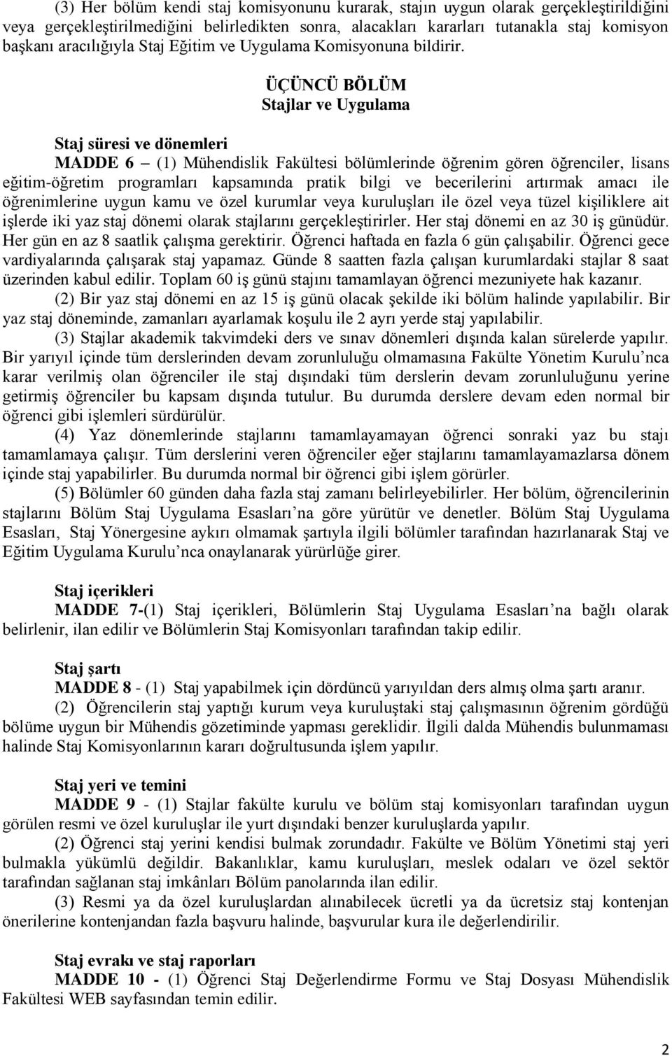 ÜÇÜNCÜ BÖLÜM Stajlar ve Uygulama Staj süresi ve dönemleri MADDE 6 (1) Mühendislik Fakültesi bölümlerinde öğrenim gören öğrenciler, lisans eğitim-öğretim programları kapsamında pratik bilgi ve