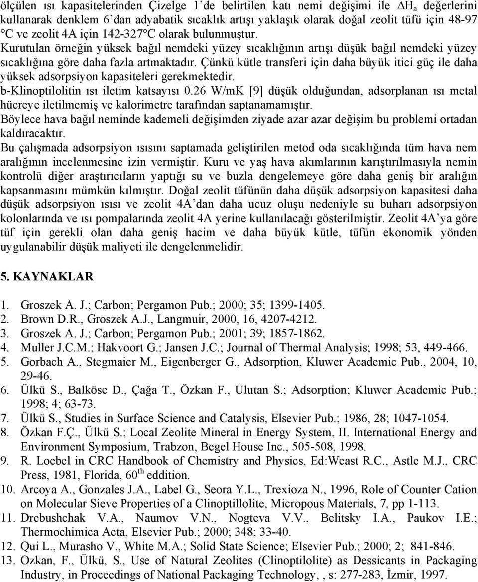 Çünkü kütle transferi için daha büyük itici güç ile daha yüksek adsorpsiyon kapasiteleri gerekmektedir. b-klinoptilolitin ısı iletim katsayısı.