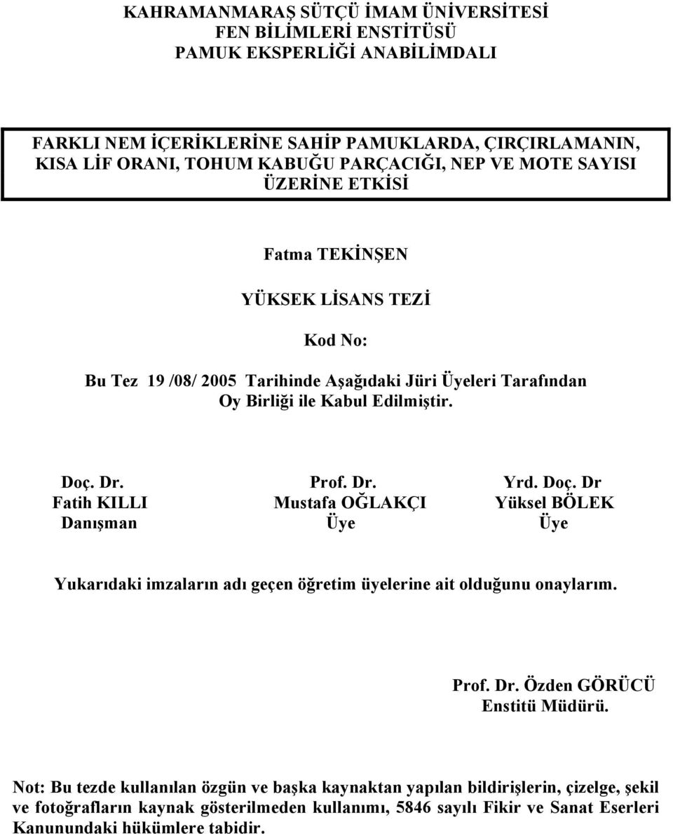 Doç. Dr Fatih KILLI Mustafa OĞLAKÇI Yüksel BÖLEK Danışman Üye Üye Yukarıdaki imzaların adı geçen öğretim üyelerine ait olduğunu onaylarım. Prof. Dr. Özden GÖRÜCÜ Enstitü Müdürü.