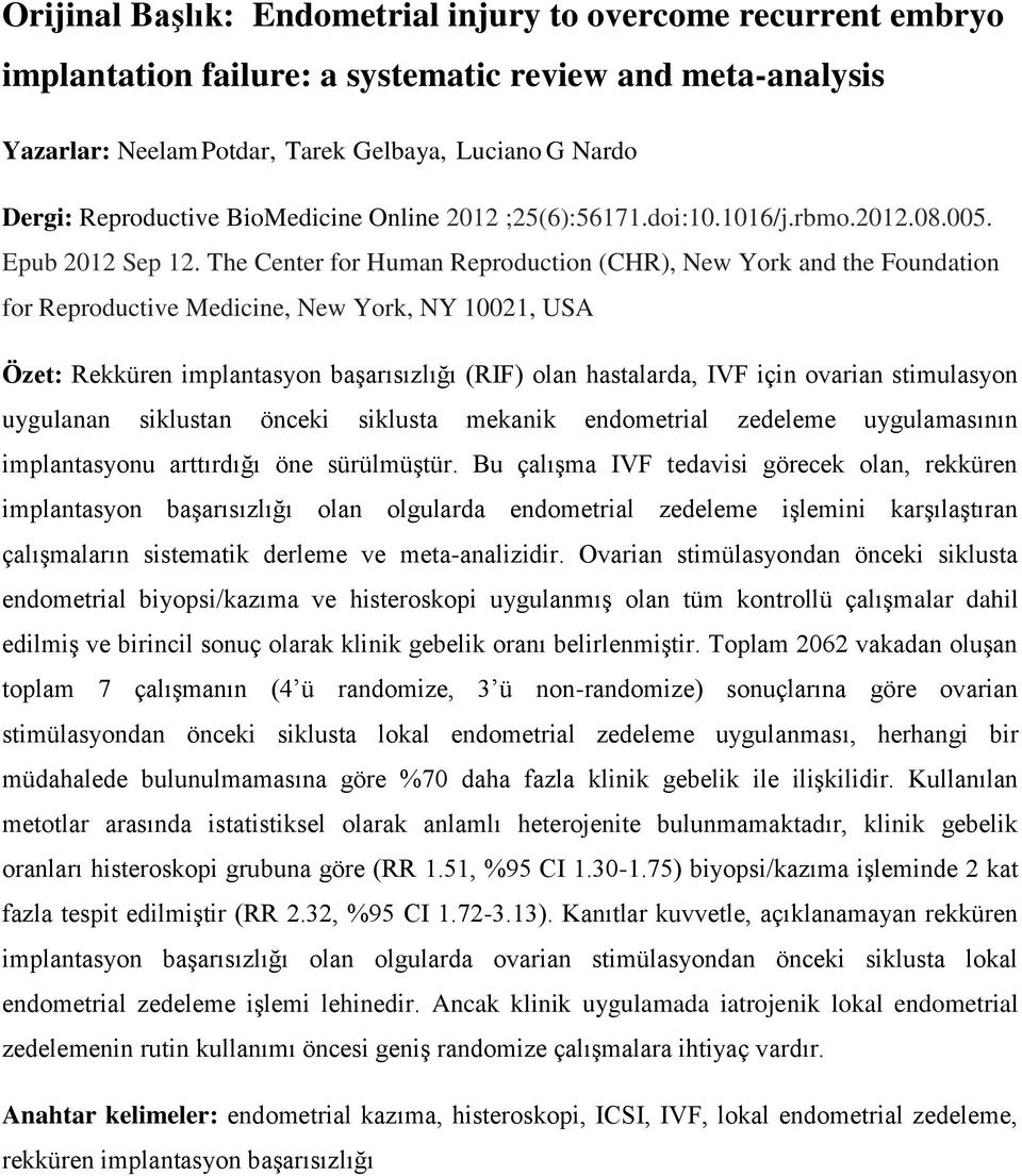 The Center for Human Reproduction (CHR), New York and the Foundation for Reproductive Medicine, New York, NY 10021, USA Özet: Rekküren implantasyon başarısızlığı (RIF) olan hastalarda, IVF için