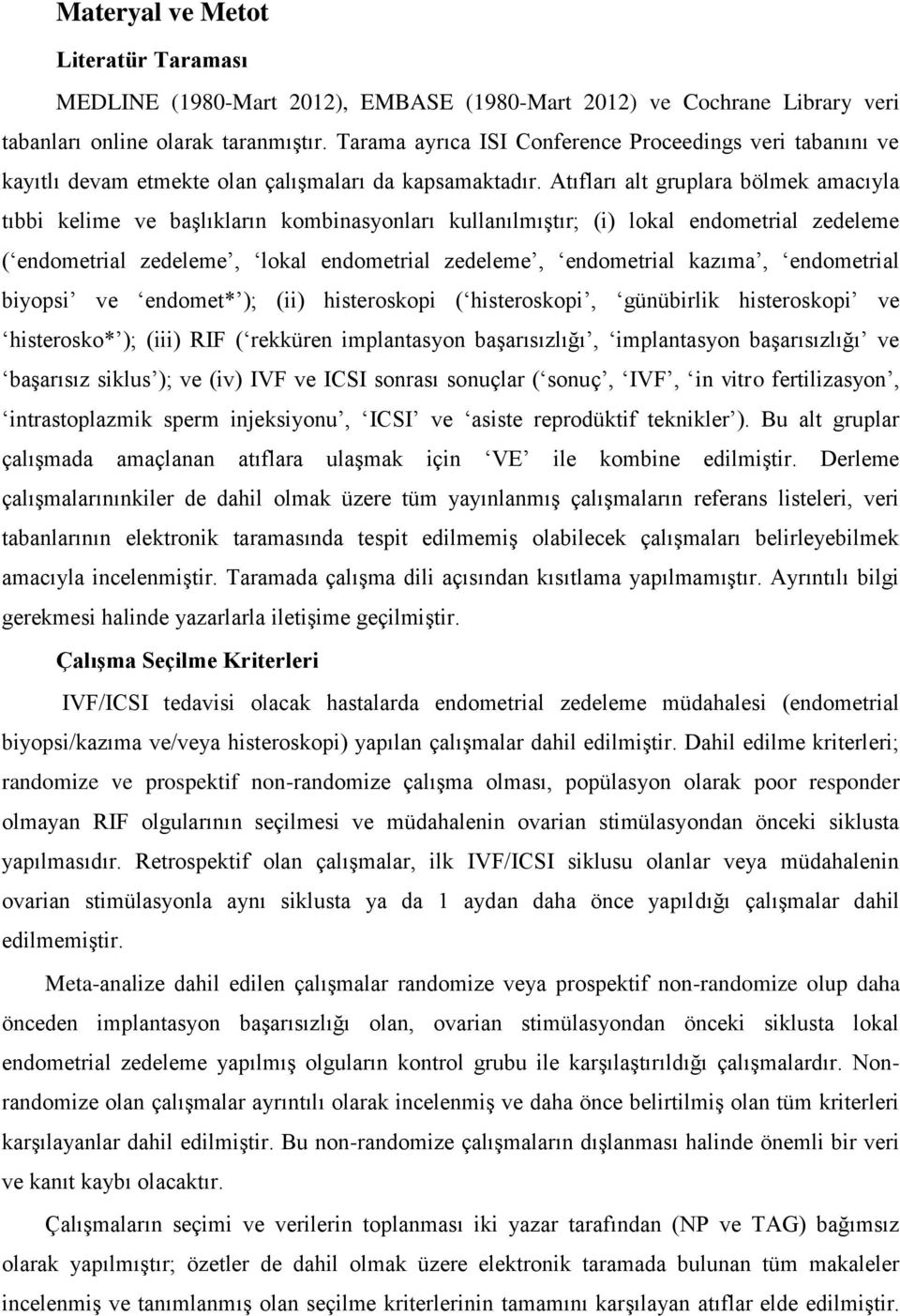 Atıfları alt gruplara bölmek amacıyla tıbbi kelime ve başlıkların kombinasyonları kullanılmıştır; (i) lokal endometrial zedeleme ( endometrial zedeleme, lokal endometrial zedeleme, endometrial