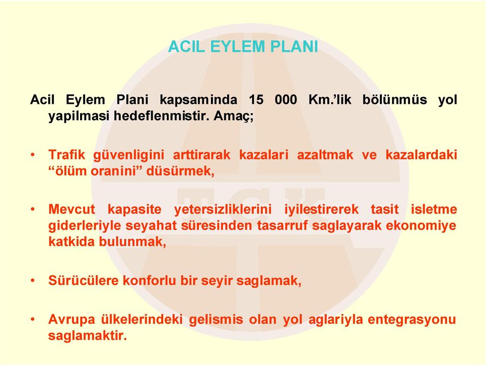 yetersizliklerini iyilestirerek tasit isletme giderleriyle seyahat süresinden tasarruf saglayarak ekonomiye