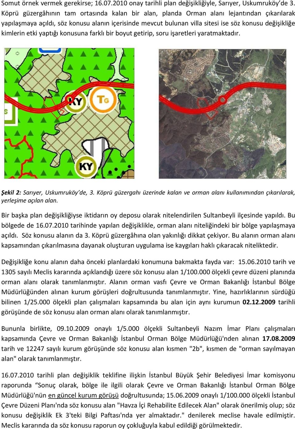 kimlerin etki yaptığı konusuna farklı bir boyut getirip, soru işaretleri yaratmaktadır. Şekil 2: Sarıyer, Uskumruköy de, 3.