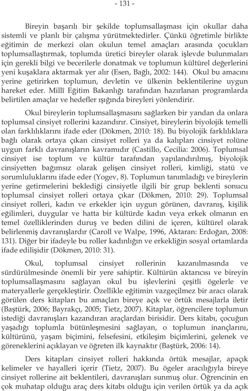 donatmak ve toplumun kültürel deerlerini yeni kuaklara aktarmak yer alır (Esen, Balı, 2002: 144). Okul bu amacını yerine getirirken toplumun, devletin ve ülkenin beklentilerine uygun hareket eder.