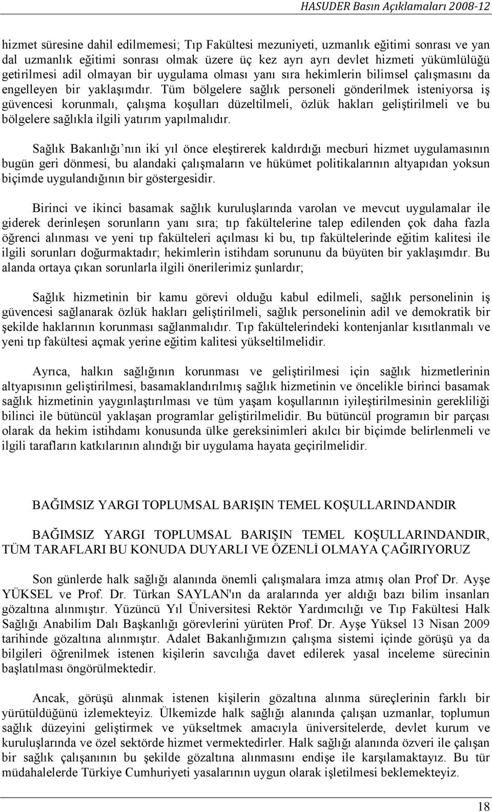 Tüm bölgelere sağlık personeli gönderilmek isteniyorsa iş güvencesi korunmalı, çalışma koşulları düzeltilmeli, özlük hakları geliştirilmeli ve bu bölgelere sağlıkla ilgili yatırım yapılmalıdır.