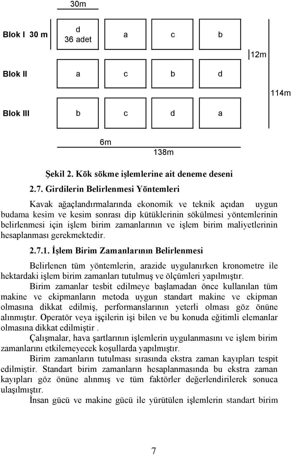 zamanlarının ve iģlem birim maliyetlerinin hesaplanması gerekmektedir. 2.7.1.