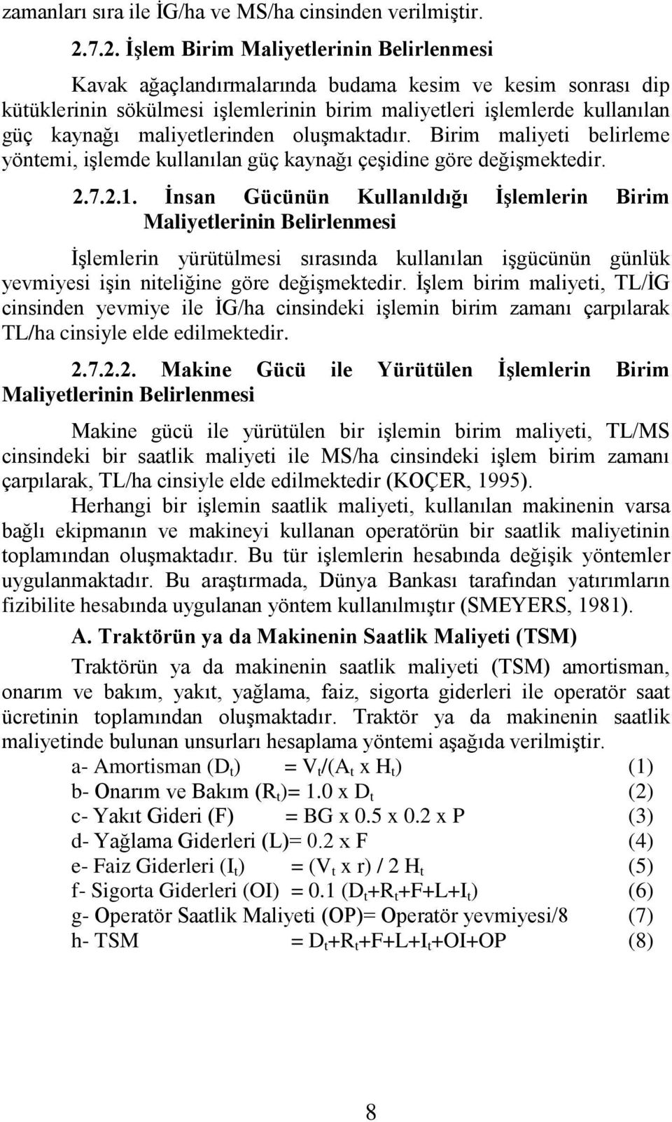 maliyetlerinden oluģmaktadır. Birim maliyeti belirleme yöntemi, iģlemde kullanılan güç kaynağı çeģidine göre değiģmektedir. 2.7.2.1.