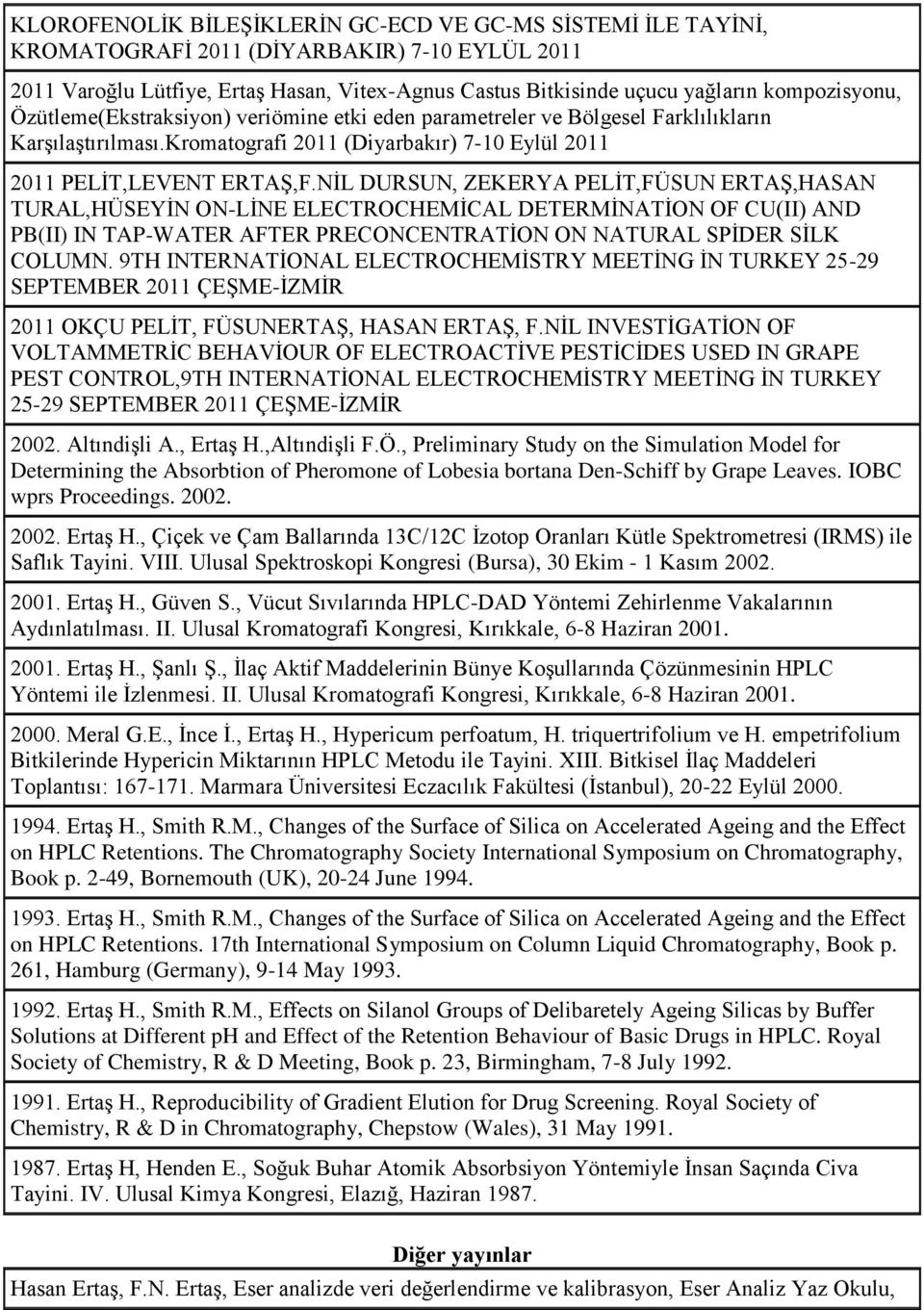 NİL DURSUN, ZEKERYA PELİT,FÜSUN ERTAŞ,HASAN TURAL,HÜSEYİN ON-LİNE ELECTROCHEMİCAL DETERMİNATİON OF CU(II) AND PB(II) IN TAP-WATER AFTER PRECONCENTRATİON ON NATURAL SPİDER SİLK COLUMN.