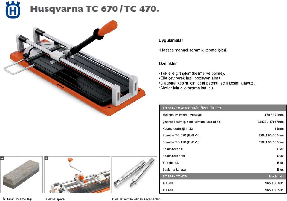 TC 670 / TC 470 TEKNİK ÖZELLİKLER Maksimum kesim uzunluğu Çapraz kesim için maksimum karo ebadı Kesme derinliği maks Boyutlar TC 670 (BxGxY) Boyutlar TC 470