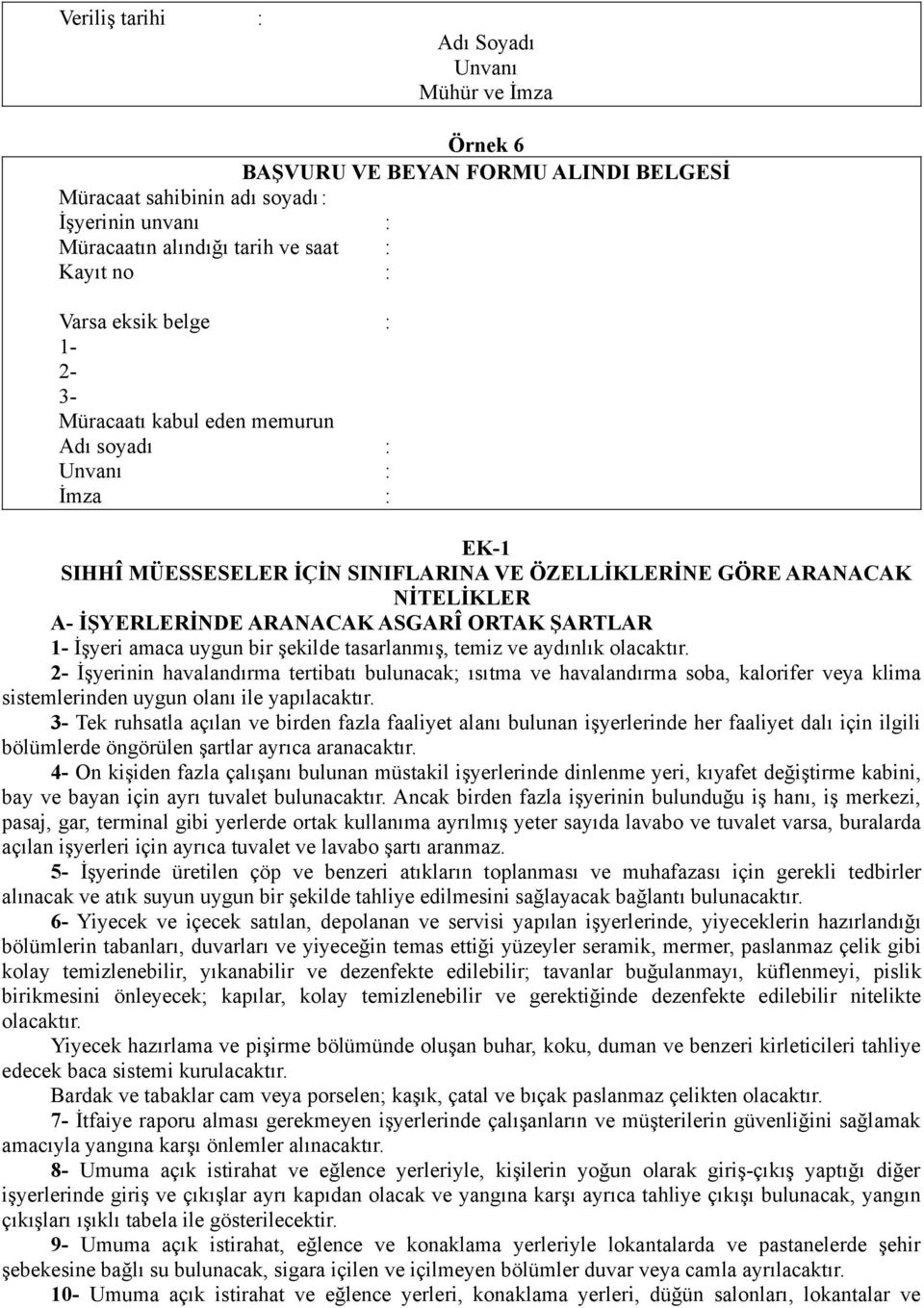 ŞARTLAR 1- İşyeri amaca uygun bir şekilde tasarlanmış, temiz ve aydınlık olacaktır.