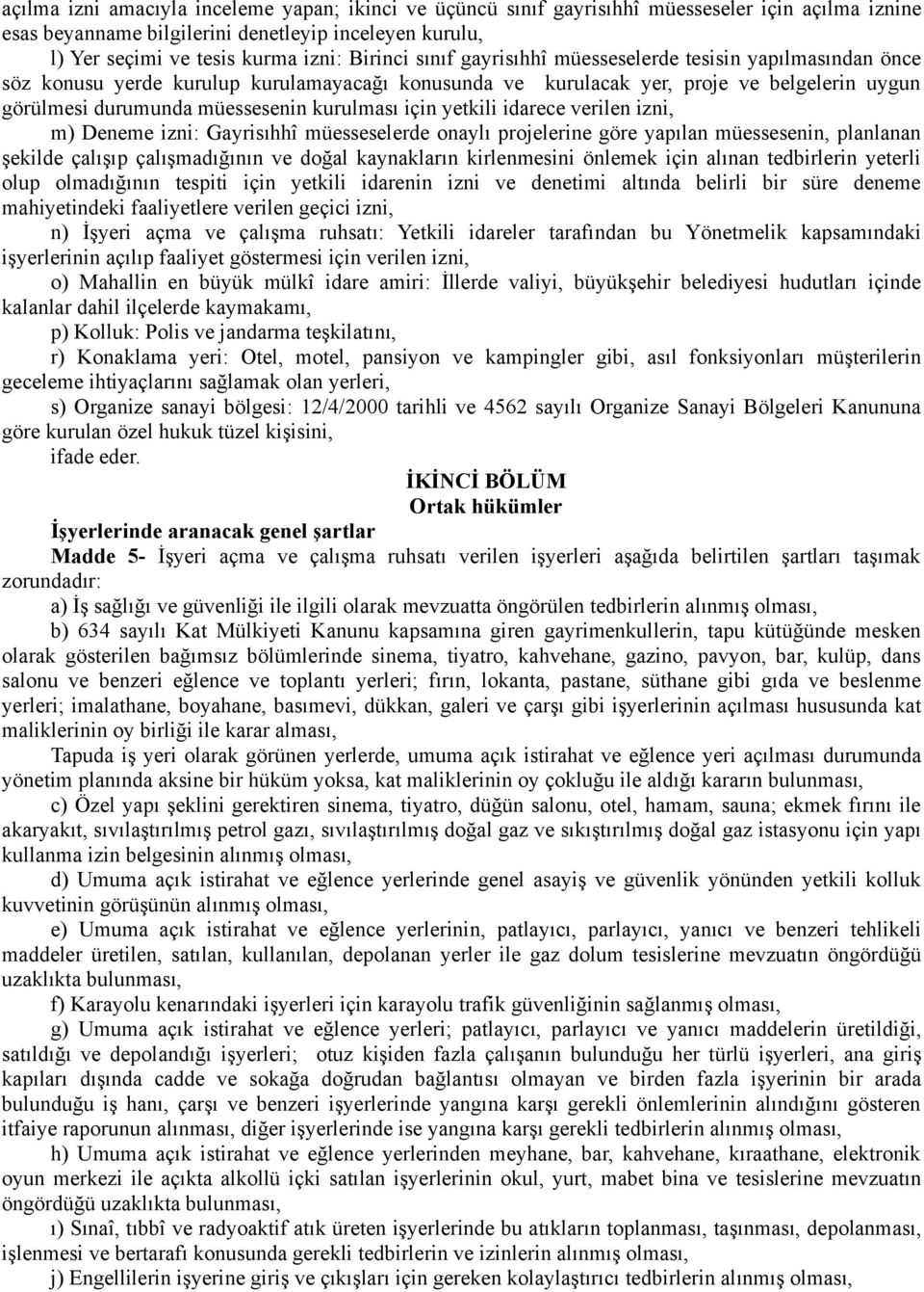 kurulması için yetkili idarece verilen izni, m) Deneme izni: Gayrisıhhî müesseselerde onaylı projelerine göre yapılan müessesenin, planlanan şekilde çalışıp çalışmadığının ve doğal kaynakların