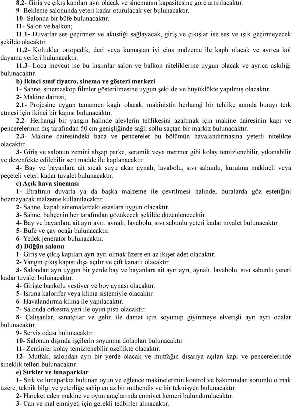 11.3- Loca mevcut ise bu kısımlar salon ve balkon niteliklerine uygun olacak ve ayrıca askılığı bulunacaktır.