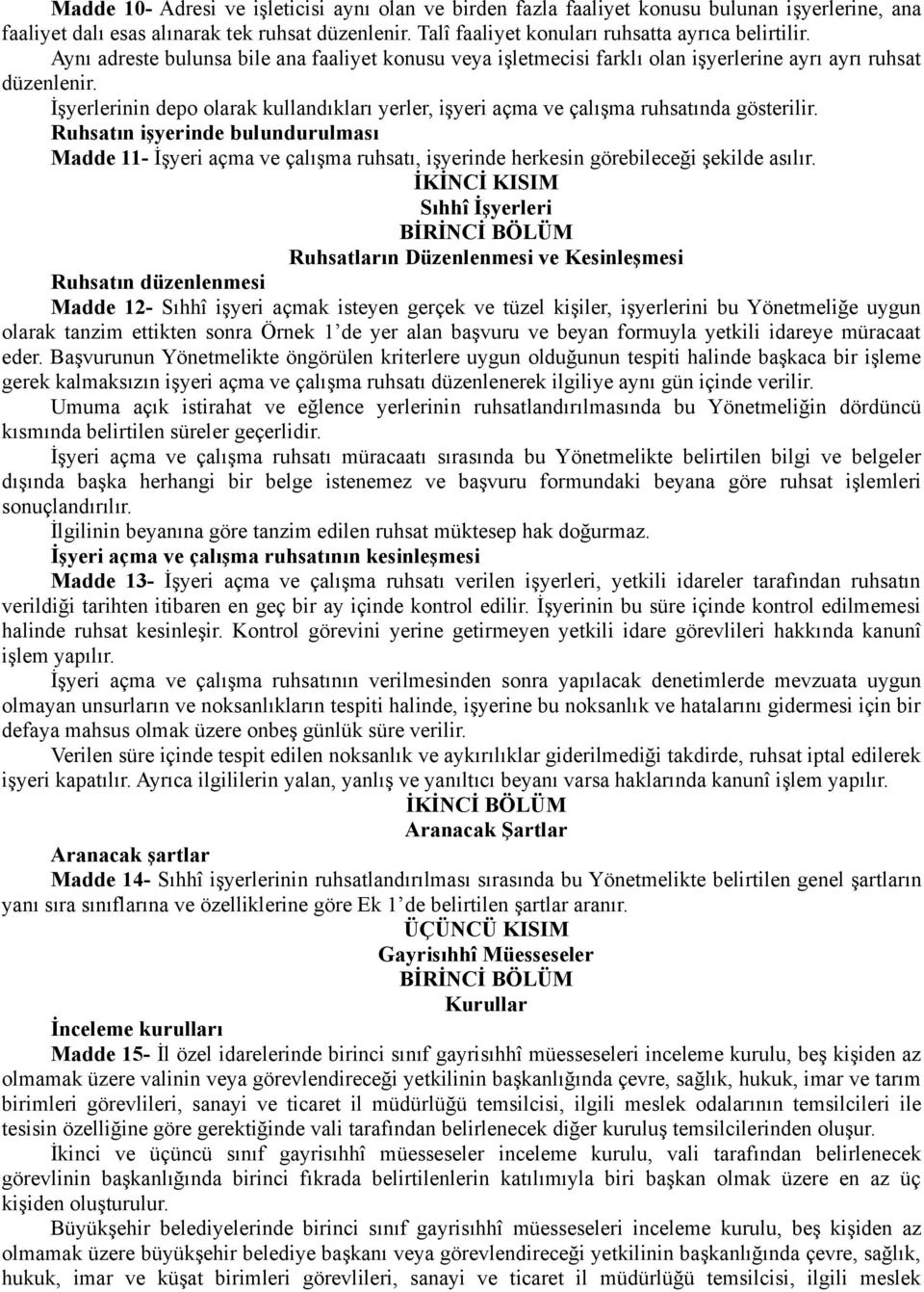 İşyerlerinin depo olarak kullandıkları yerler, işyeri açma ve çalışma ruhsatında gösterilir.