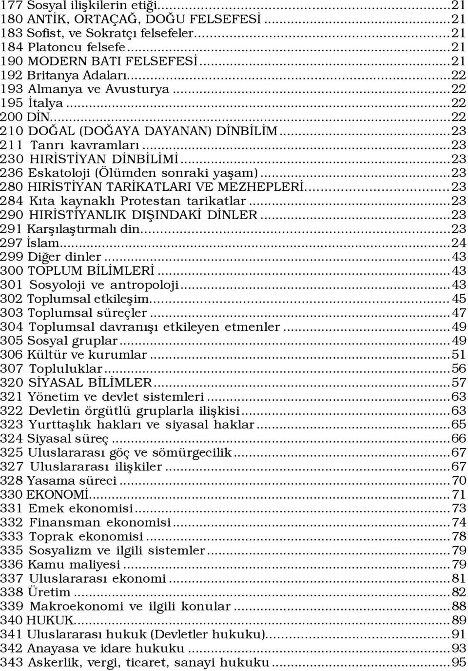 ..23 280 HIRÜSTÜYAN TARÜKATLARI VE MEZHEPLERÜ...23 284 KÝta kaynaklý Protestan tarikatlar...23 290 HIRÜSTÜYANLIK DIÞINDAKÜ DÜNLER...23 291 KarßÝlaßtÝrmalÝ din...23 297 Üslam...24 299 DiÛer dinler.