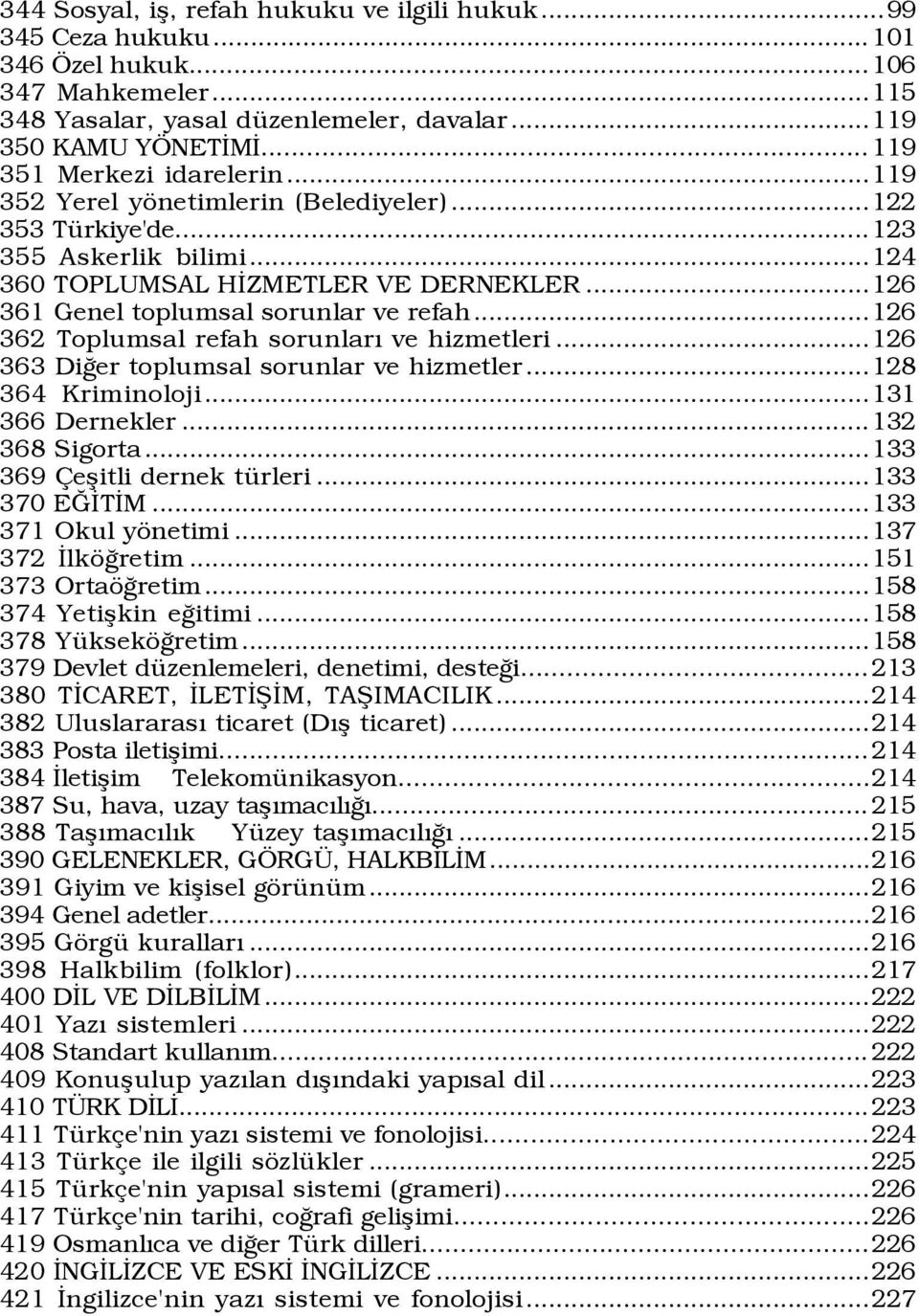 ..126 361 Genel toplumsal sorunlar ve refah...126 362 Toplumsal refah sorunlarý ve hizmetleri...126 363 DiÛer toplumsal sorunlar ve hizmetler...128 364 Kriminoloji...131 366 Dernekler...132 368 Sigorta.