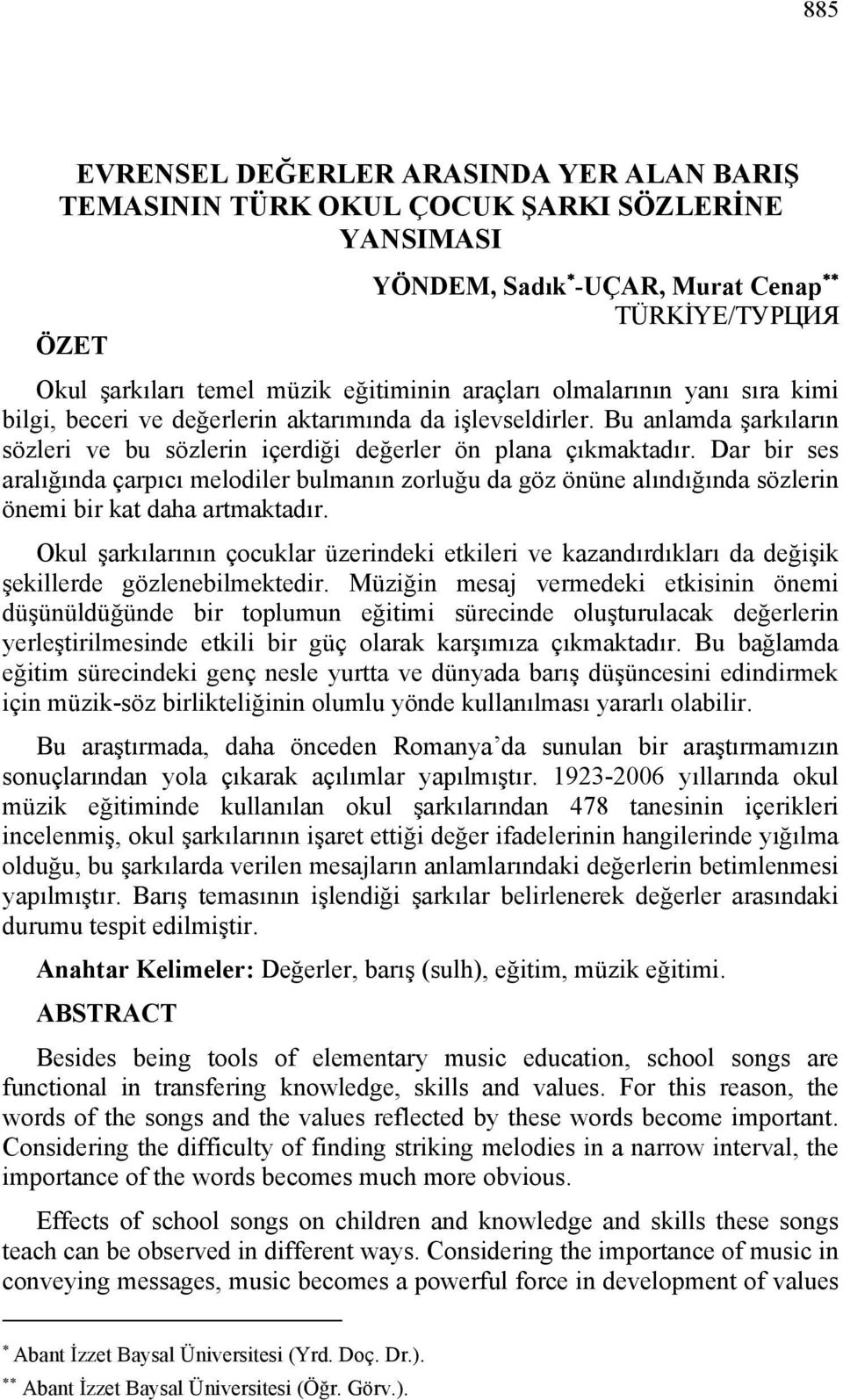 Dar bir ses aralığında çarpıcı melodiler bulmanın zorluğu da göz önüne alındığında sözlerin önemi bir kat daha artmaktadır.