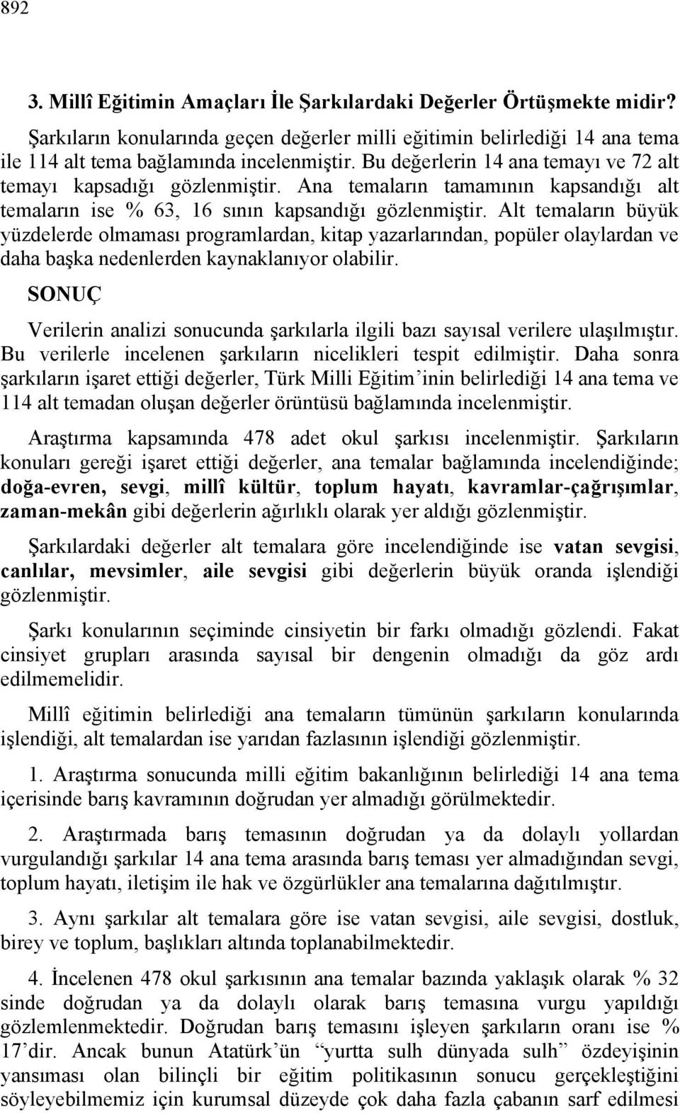 Alt temaların büyük yüzdelerde olmaması programlardan, kitap yazarlarından, popüler olaylardan ve daha başka nedenlerden kaynaklanıyor olabilir.