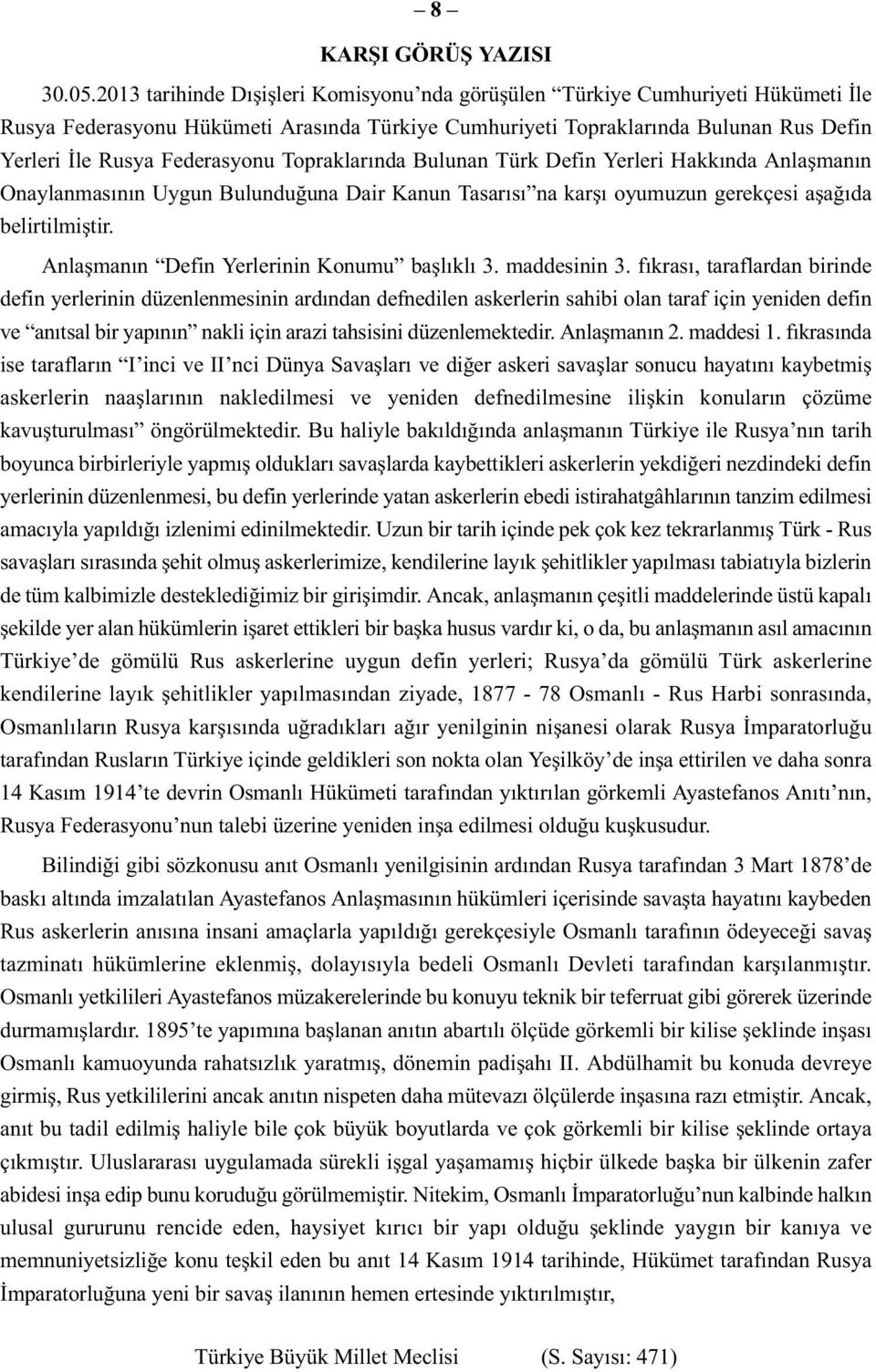 Topraklarında Bulunan Türk Defin Yerleri Hakkında Anlaşmanın Onaylanmasının Uygun Bulunduğuna Dair Kanun Tasarısı na karşı oyumuzun gerekçesi aşağıda belirtilmiştir.