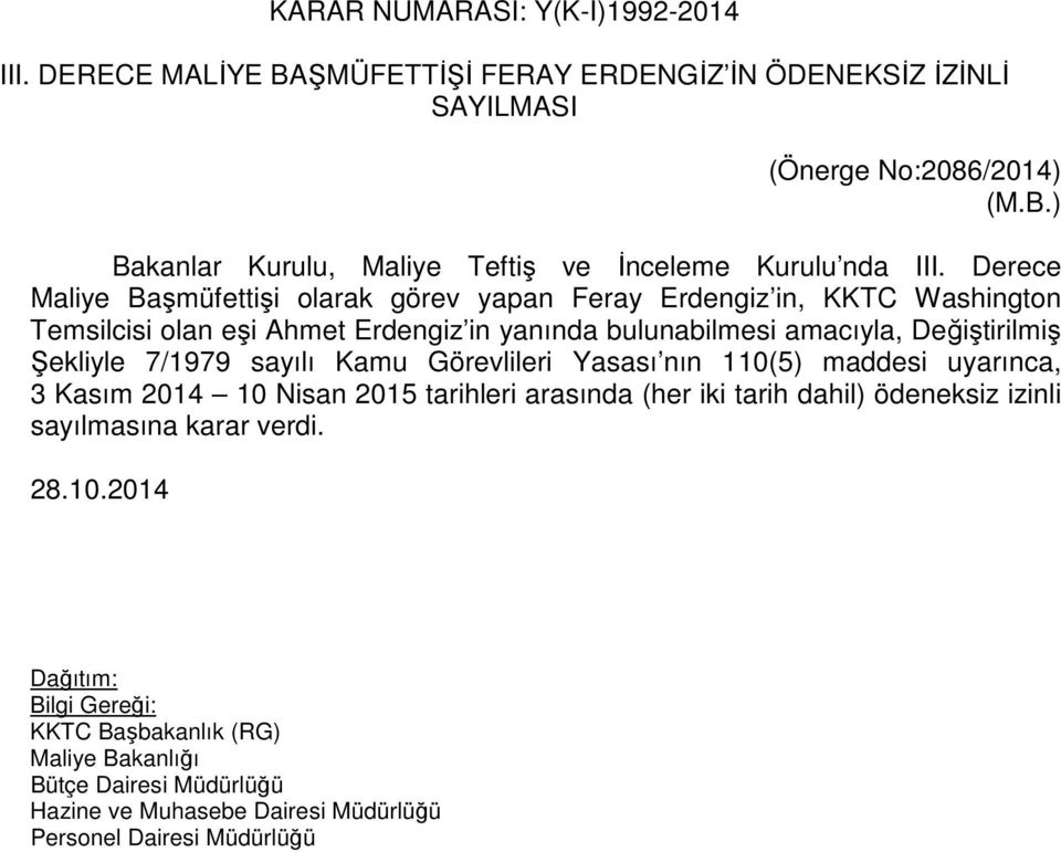 amacıyla, Değiştirilmiş Şekliyle 7/1979 sayılı Kamu Görevlileri Yasası nın 110(5) maddesi uyarınca, 3 Kasım 2014 10 Nisan 2015 tarihleri