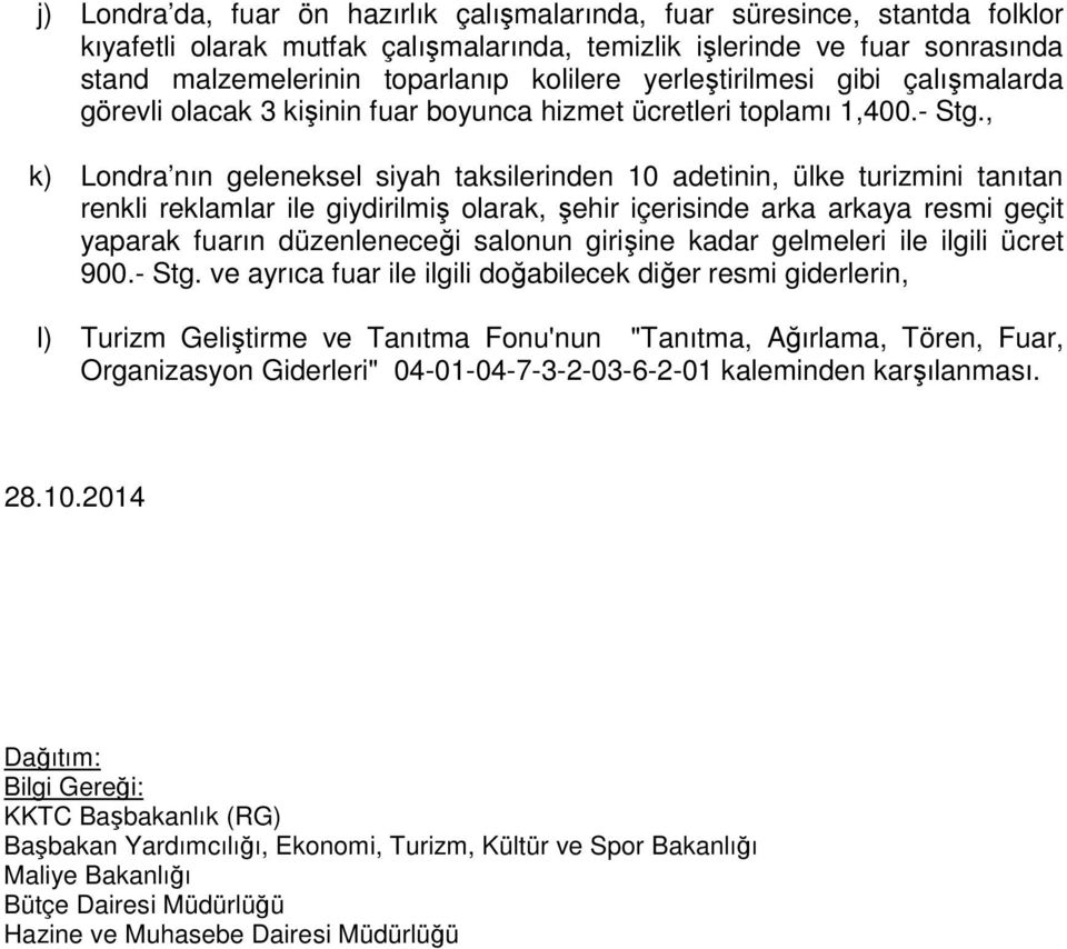 , k) Londra nın geleneksel siyah taksilerinden 10 adetinin, ülke turizmini tanıtan renkli reklamlar ile giydirilmiş olarak, şehir içerisinde arka arkaya resmi geçit yaparak fuarın düzenleneceği