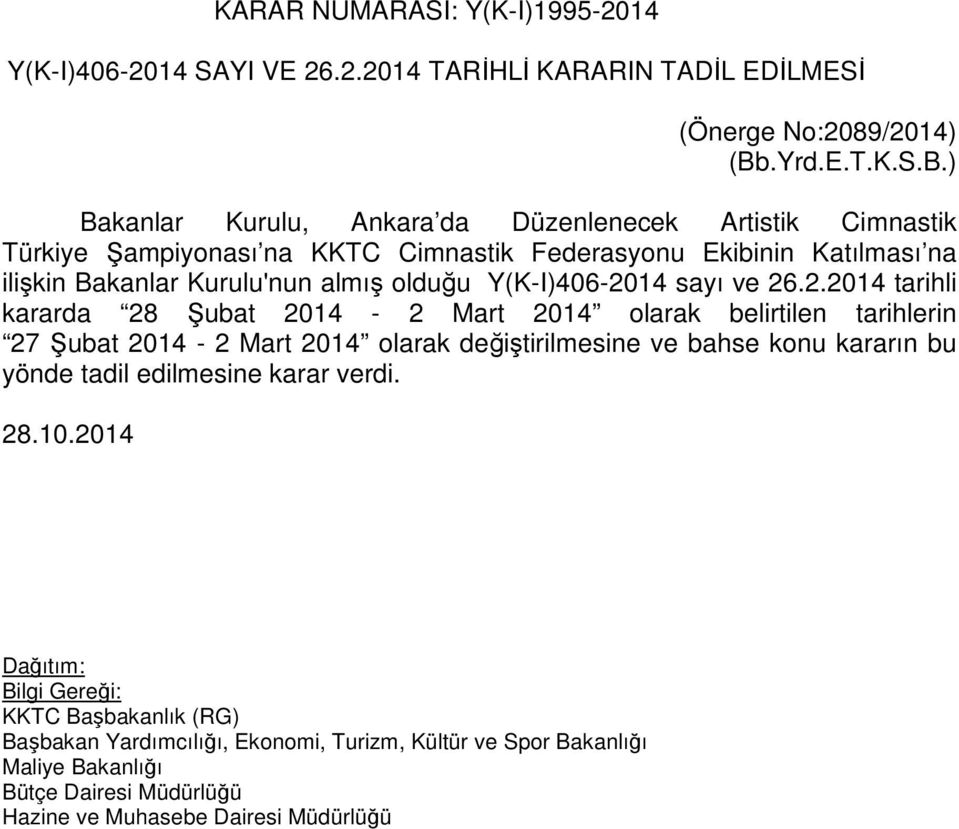 ) Bakanlar Kurulu, Ankara da Düzenlenecek Artistik Cimnastik Türkiye Şampiyonası na KKTC Cimnastik Federasyonu Ekibinin Katılması na ilişkin