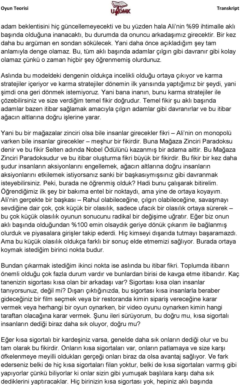 Bu, tüm aklı başında adamlar çılgın gibi davranır gibi kolay olamaz çünkü o zaman hiçbir şey öğrenmemiş olurdunuz.