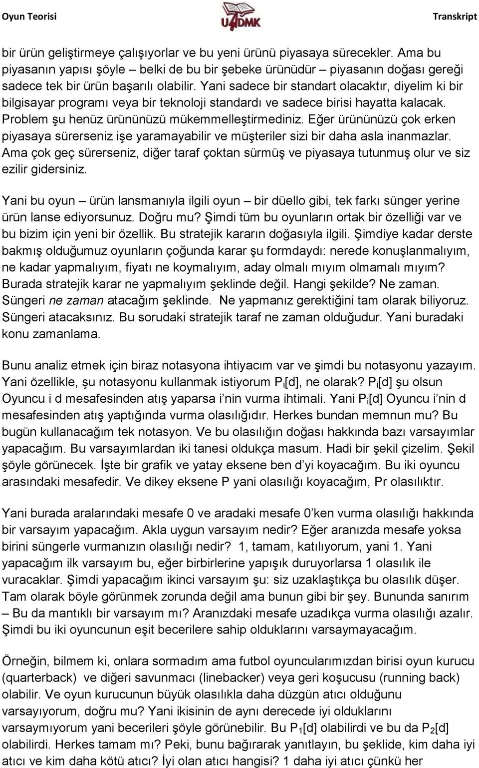 Eğer ürününüzü çok erken piyasaya sürerseniz işe yaramayabilir ve müşteriler sizi bir daha asla inanmazlar.