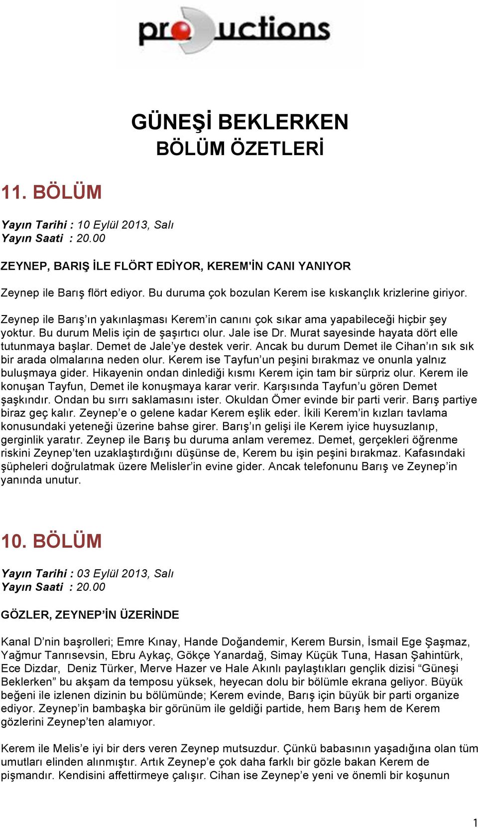 Jale ise Dr. Murat sayesinde hayata dört elle tutunmaya başlar. Demet de Jale ye destek verir. Ancak bu durum Demet ile Cihan ın sık sık bir arada olmalarına neden olur.