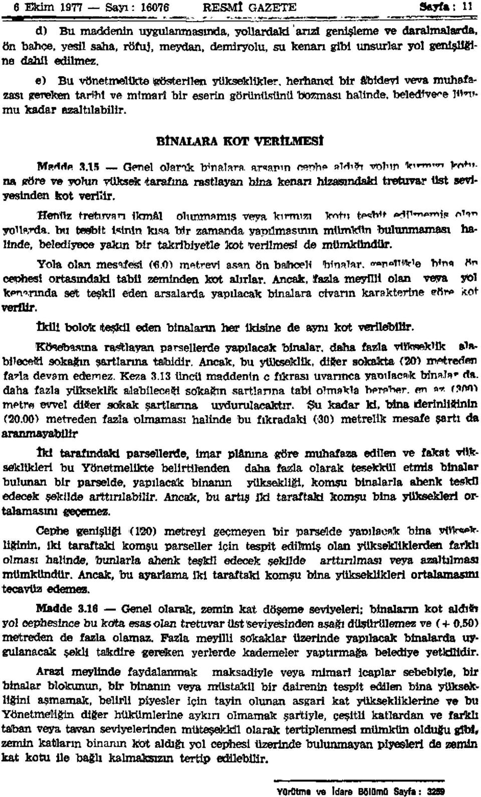 e) Bu yönetmelikte gösterilen yükseklikler, herhangi bir âbidevi veya muhafazası gereken tarihi ve mimarî bir eserin görünüşünü bozması halinde, belediyece lüzumu kadar azaltılabilir.