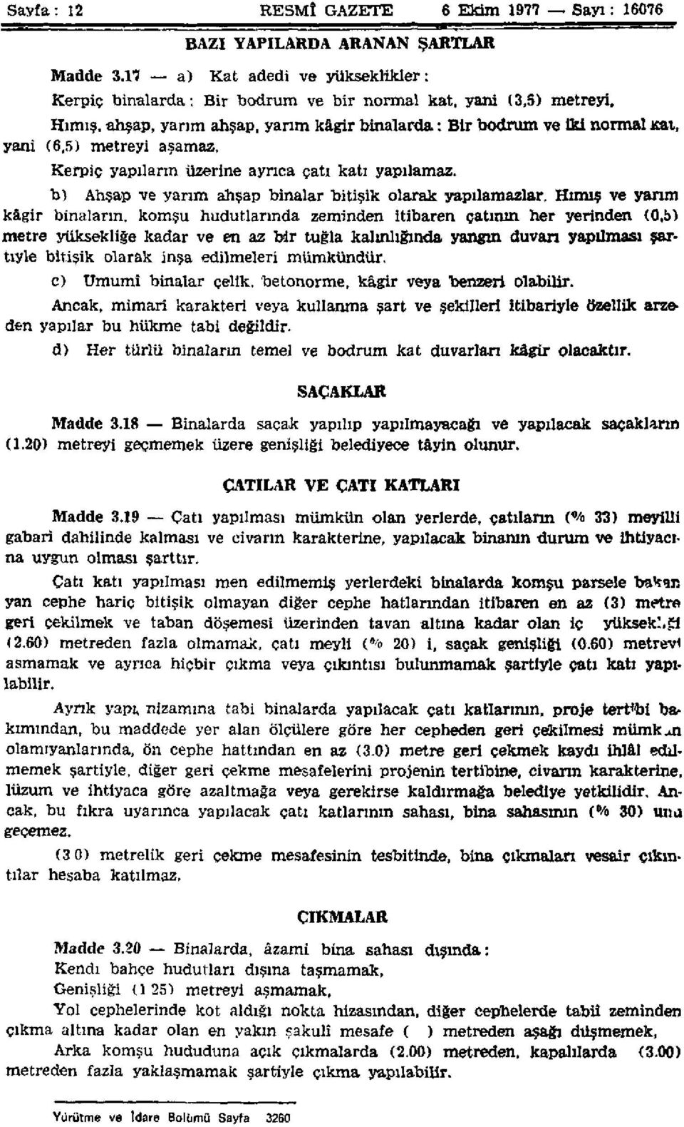 normal kat, yani (6,5) metreyi aşamaz. Kerpiç yapıların üzerine ayrıca çatı katı yapılamaz. b) Ahşap ve yarım ahşap binalar bitişik olarak yapılamazlar.