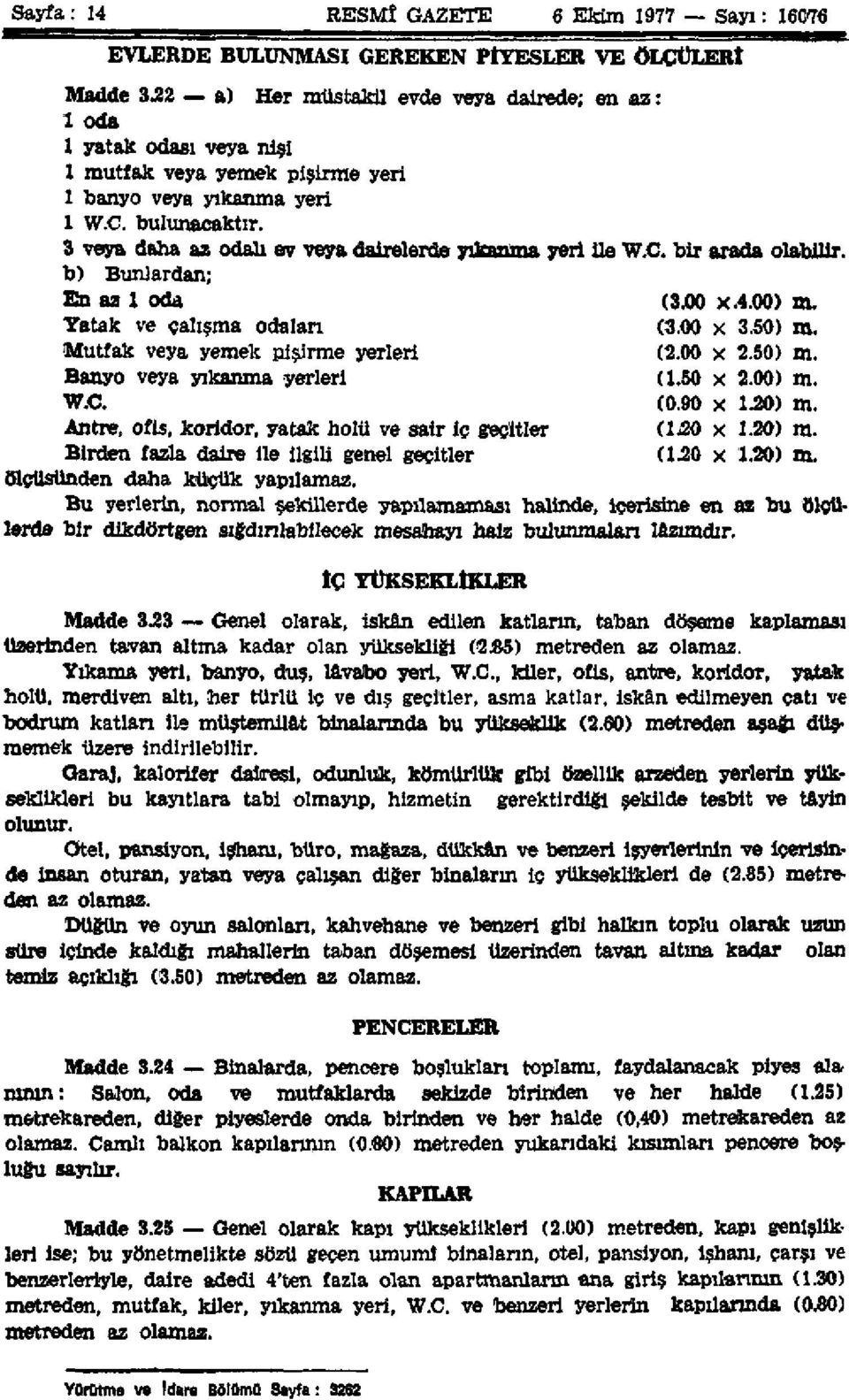 3 veya daha az odalı ev veya dairelerde yıkanma yeri ile W.C. bir arada olabilir. b) Bunlardan; En az 1 oda (3.00 x.4.00) m. Yatak ve çalışma odaları (3.00 x 3.50) m.