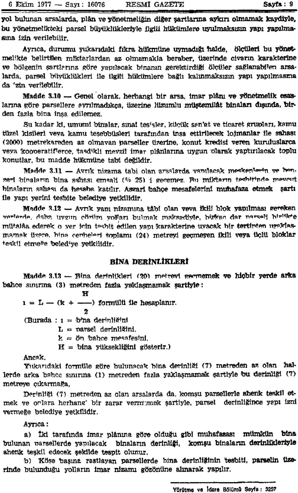 Ayrıca, durumu yukarıdaki fıkra hükmüne uymadığı halde, ölçüleri bu yönetmelikte belirtilen miktarlardan az olmamakla beraber, üzerinde civarın karakterine ve bölgenin şartlarına göre yapılacak