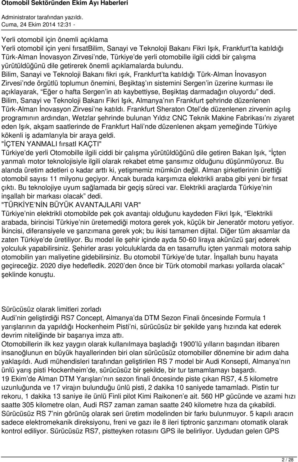 Bilim, Sanayi ve Teknoloji Bakanı fikri ışık, Frankfurt ta katıldığı Türk-Alman İnovasyon Zirvesi nde örgütlü toplumun önemini, Beşiktaş ın sistemini Sergen in üzerine kurması ile açıklayarak, Eğer o