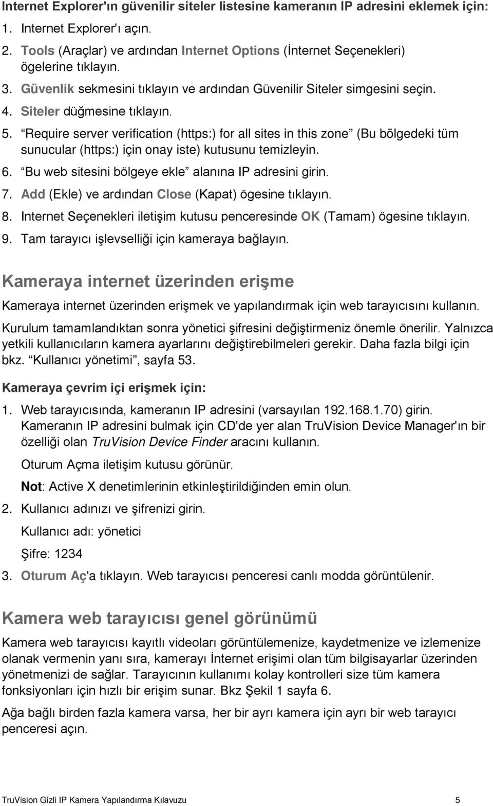 Require server verification (https:) for all sites in this zone (Bu bölgedeki tüm sunucular (https:) için onay iste) kutusunu temizleyin. 6. Bu web sitesini bölgeye ekle alanına IP adresini girin. 7.